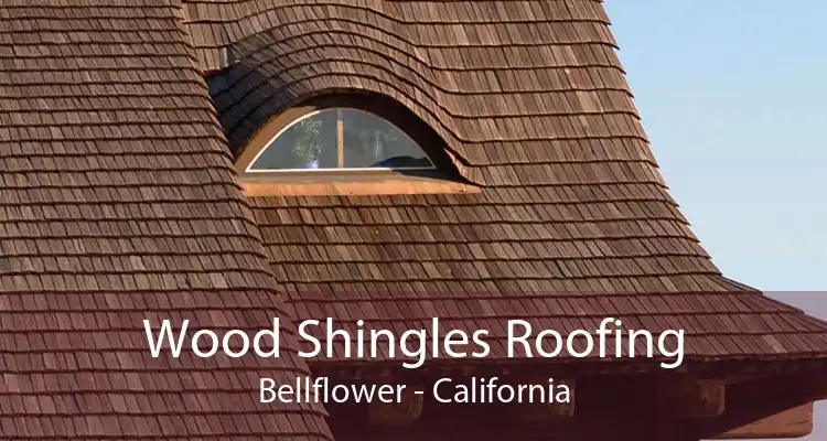 Wood Shingles Roofing Bellflower - California